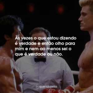 Às vezes o que estou dizendo é verdade e então olho para mim e nem ao menos sei o que é verdade ou não.
