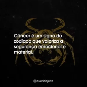Câncer é um signo do zodíaco que valoriza a segurança emocional e material.
