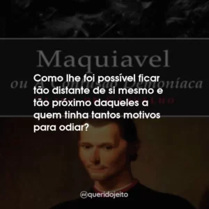 Como lhe foi possível ficar tão distante de si mesmo e tão próximo daqueles a quem tinha tantos motivos para odiar?