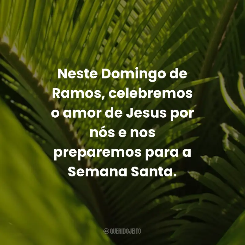Frases Para Domingo de Ramos: Neste Domingo de Ramos, celebremos o amor de Jesus por nós e nos preparemos para a Semana Santa.