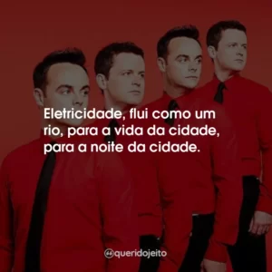 Eletricidade, flui como um rio, para a vida da cidade, para a noite da cidade.