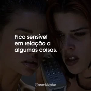 Fico sensível em relação a algumas coisas.