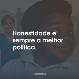 Honestidade é sempre a melhor política. – Philip Drummond