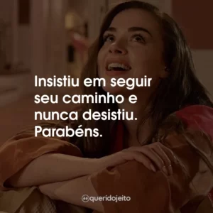 Insistiu em seguir seu caminho e nunca desistiu. Parabéns.