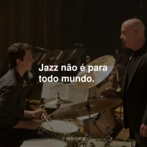 Jazz não é para todo mundo.