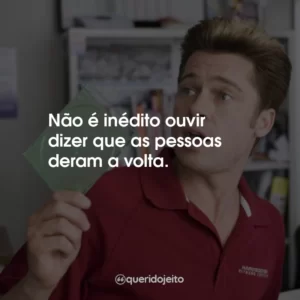 Não é inédito ouvir dizer que as pessoas deram a volta.