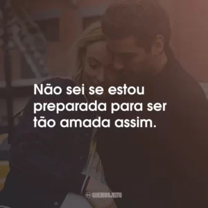 Não sei se estou preparada para ser tão amada assim.