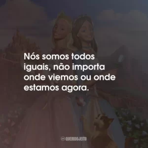Nós somos todos iguais, não importa onde viemos ou onde estamos agora.
