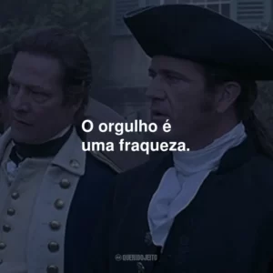 O orgulho é uma fraqueza.