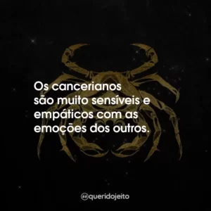 Os cancerianos são muito sensíveis e empáticos com as emoções dos outros.