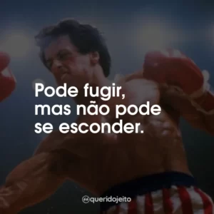 Pode fugir, mas não pode se esconder.