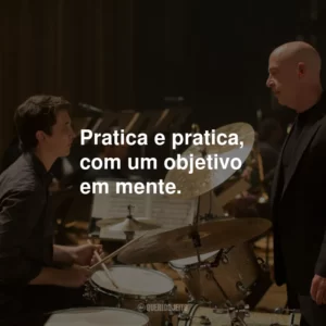Pratica e pratica, com um objetivo em mente.