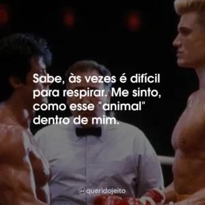 Sabe, às vezes é difícil para respirar. Me sinto, como esse “animal” dentro de mim.