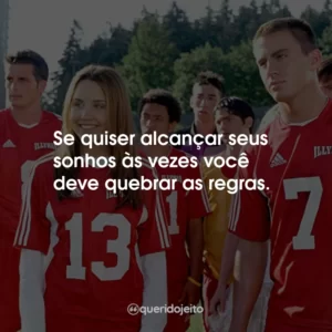 Se quiser alcançar seus sonhos às vezes você deve quebrar as regras.