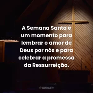 A Semana Santa é um momento para lembrar o amor de Deus por nós e para celebrar a promessa da Ressurreição.