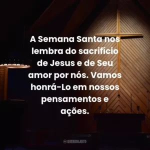 A Semana Santa nos lembra do sacrifício de Jesus e de Seu amor por nós. Vamos honrá-Lo em nossos pensamentos e ações.
