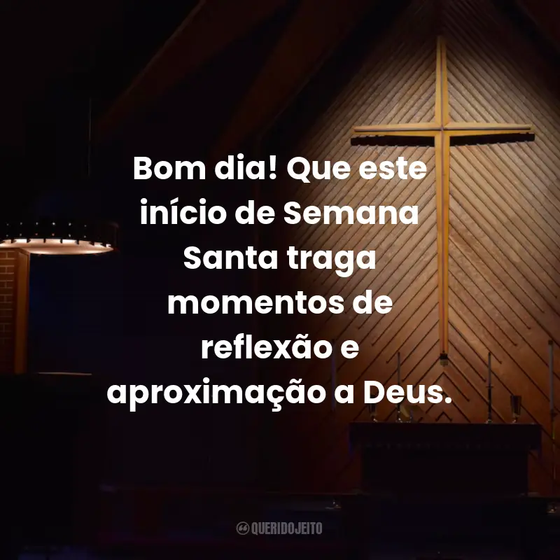 Frases Para a Semana Santa: Bom dia! Que este início de Semana Santa traga momentos de reflexão e aproximação a Deus.