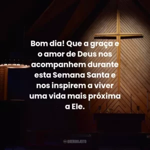 Bom dia! Que a graça e o amor de Deus nos acompanhem durante esta Semana Santa e nos inspirem a viver uma vida mais próxima a Ele.