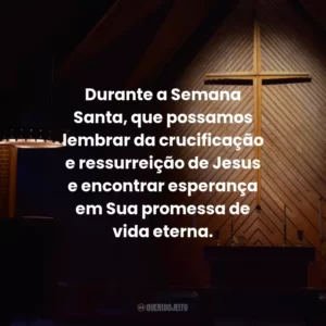 Durante a Semana Santa, que possamos lembrar da crucificação e ressurreição de Jesus e encontrar esperança em Sua promessa de vida eterna.
