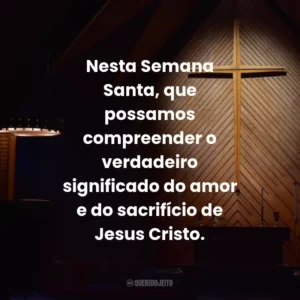 Nesta Semana Santa, que possamos compreender o verdadeiro significado do amor e do sacrifício de Jesus Cristo.