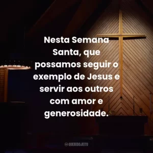 Nesta Semana Santa, que possamos seguir o exemplo de Jesus e servir aos outros com amor e generosidade.
