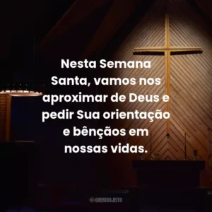 Nesta Semana Santa, vamos nos aproximar de Deus e pedir Sua orientação e bênçãos em nossas vidas.