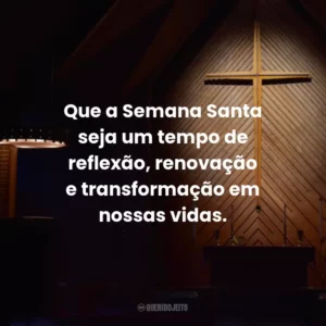 Que a Semana Santa seja um tempo de reflexão, renovação e transformação em nossas vidas.