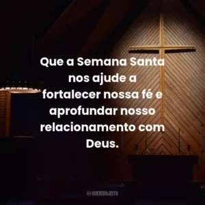 Que a Semana Santa nos ajude a fortalecer nossa fé e aprofundar nosso relacionamento com Deus.