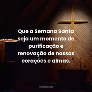 Que a Semana Santa seja um momento de purificação e renovação de nossos corações e almas.