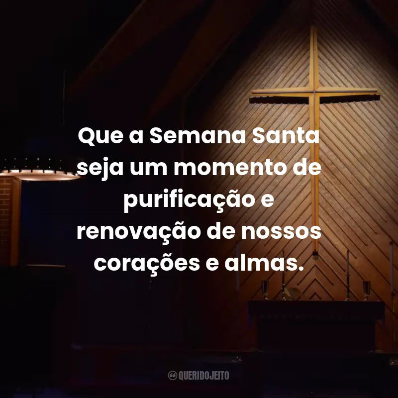 Frases Para a Semana Santa: Que a Semana Santa seja um momento de purificação e renovação de nossos corações e almas.