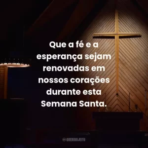 Que a fé e a esperança sejam renovadas em nossos corações durante esta Semana Santa.