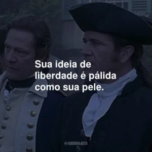 Sua ideia de liberdade é pálida como sua pele.