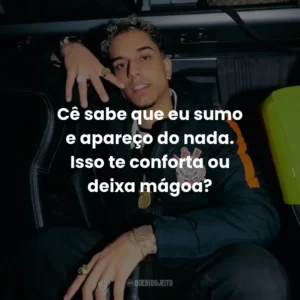 Cê sabe que eu sumo e apareço do nada. Isso te conforta ou deixa mágoa?