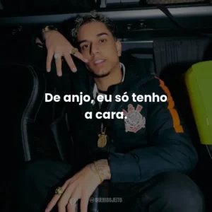 De anjo, eu só tenho a cara.