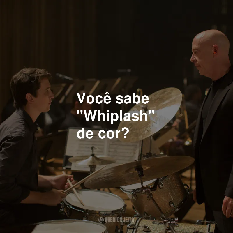 Frases do Filme Whiplash: Em Busca da Perfeição: Você sabe "Whiplash" de cor?