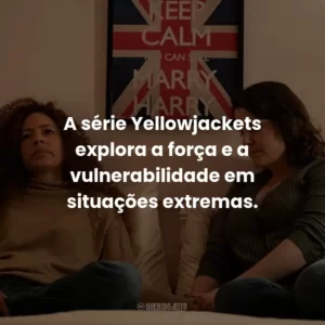 A série Yellowjackets explora a força e a vulnerabilidade em situações extremas.