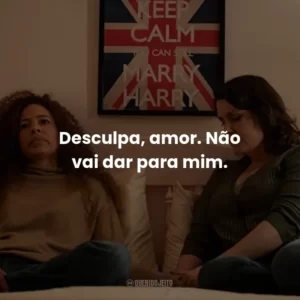 Desculpa, amor. Não vai dar para mim.