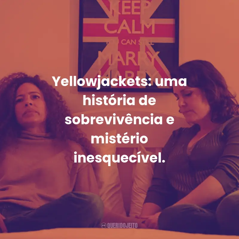 Frases da Série Yellowjackets: Yellowjackets: uma história de sobrevivência e mistério inesquecível.