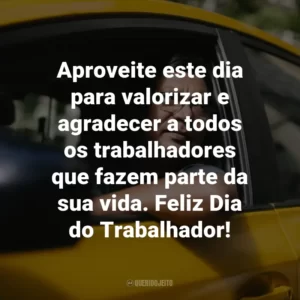 Aproveite este dia para valorizar e agradecer a todos os trabalhadores que fazem parte da sua vida. Feliz Dia do Trabalhador!