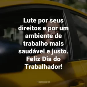 Lute por seus direitos e por um ambiente de trabalho mais saudável e justo. Feliz Dia do Trabalhador!