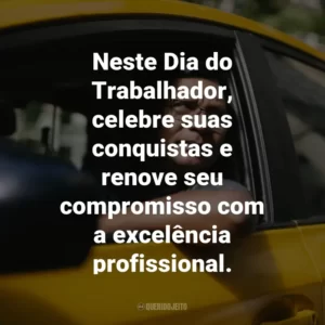 Neste Dia do Trabalhador, celebre suas conquistas e renove seu compromisso com a excelência profissional.