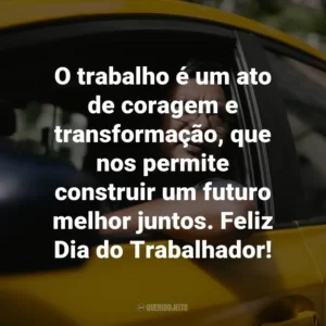 O trabalho é um ato de coragem e transformação, que nos permite construir um futuro melhor juntos. Feliz Dia do Trabalhador!