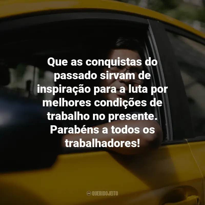 Frases para 1º de maio - Dia do Trabalhador: Que as conquistas do passado sirvam de inspiração para a luta por melhores condições de trabalho no presente. Parabéns a todos os trabalhadores!