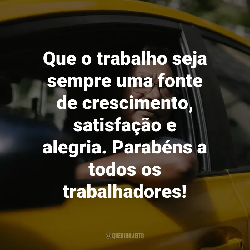 Frases para 1º de maio - Dia do Trabalhador: Que o trabalho seja sempre uma fonte de crescimento, satisfação e alegria. Parabéns a todos os trabalhadores!
