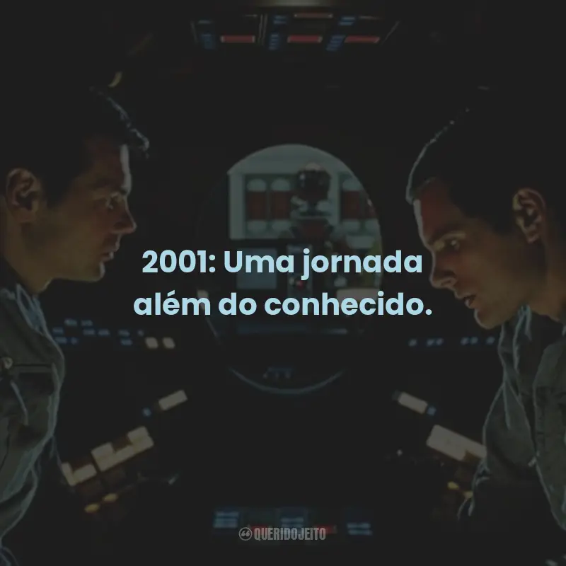 Frases do Filme 2001 - Uma Odisséia no Espaço: 2001: Uma jornada além do conhecido.