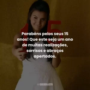 Parabéns pelos seus 15 anos! Que este seja um ano de muitas realizações, sorrisos e abraços apertados. Aniversário de 15 Anos