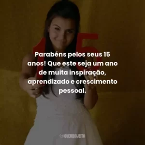 Parabéns pelos seus 15 anos! Que este seja um ano de muita inspiração, aprendizado e crescimento pessoal.