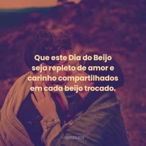 Que este Dia do Beijo seja repleto de amor e carinho compartilhados em cada beijo trocado.