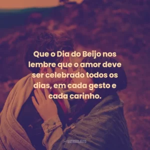 Que o Dia do Beijo nos lembre que o amor deve ser celebrado todos os dias, em cada gesto e cada carinho.