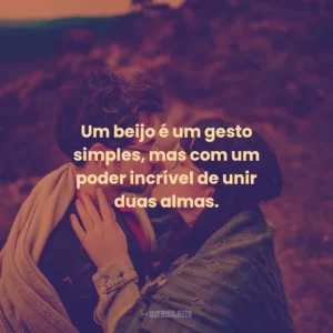 Um beijo é um gesto simples, mas com um poder incrível de unir duas almas.